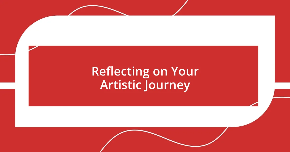 Reflecting on Your Artistic Journey
