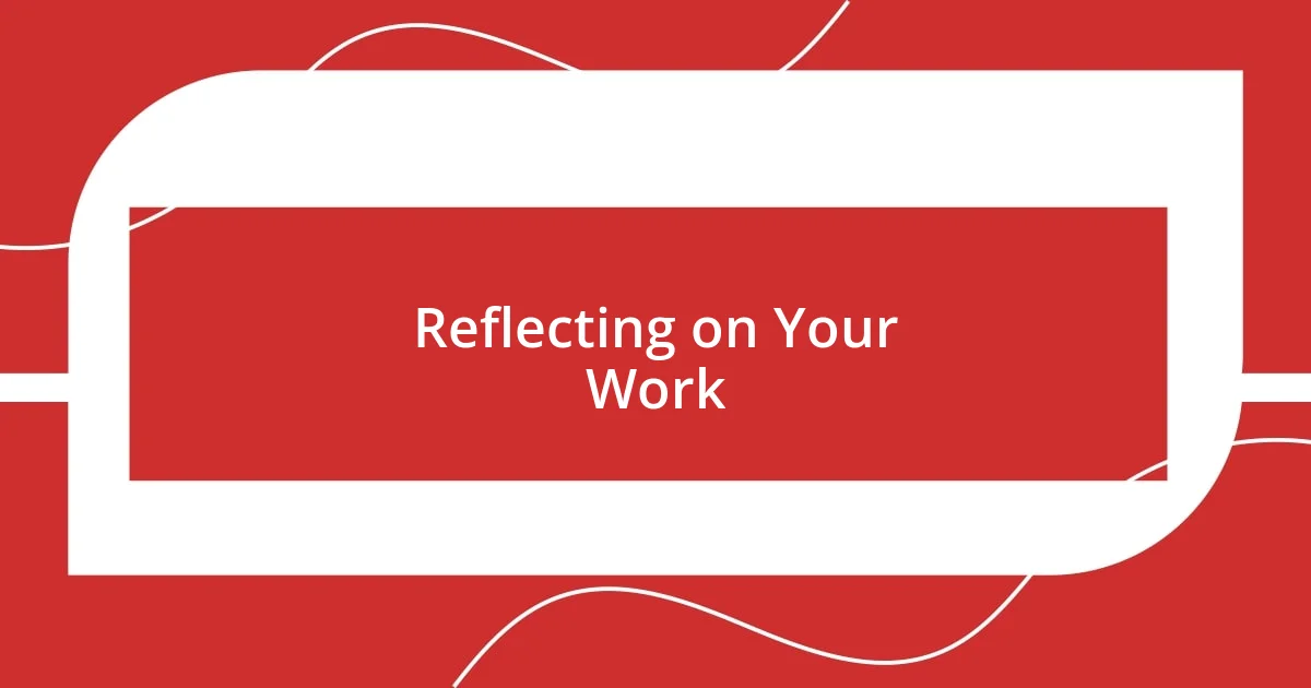 Reflecting on Your Work