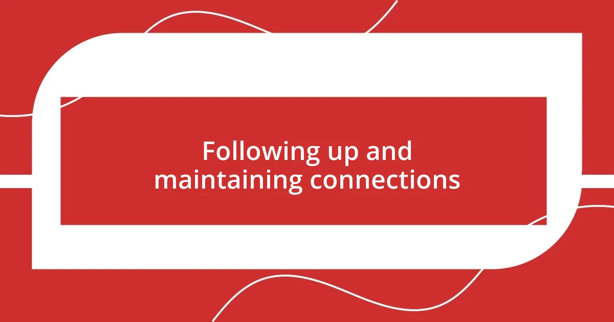 Following up and maintaining connections