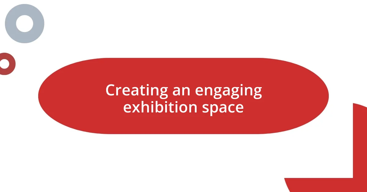 Creating an engaging exhibition space