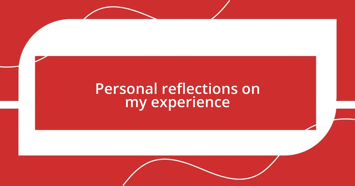 Personal reflections on my experience