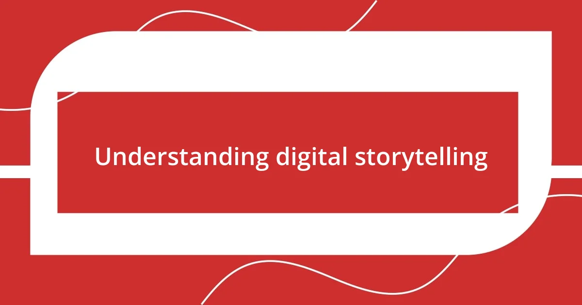 Understanding digital storytelling