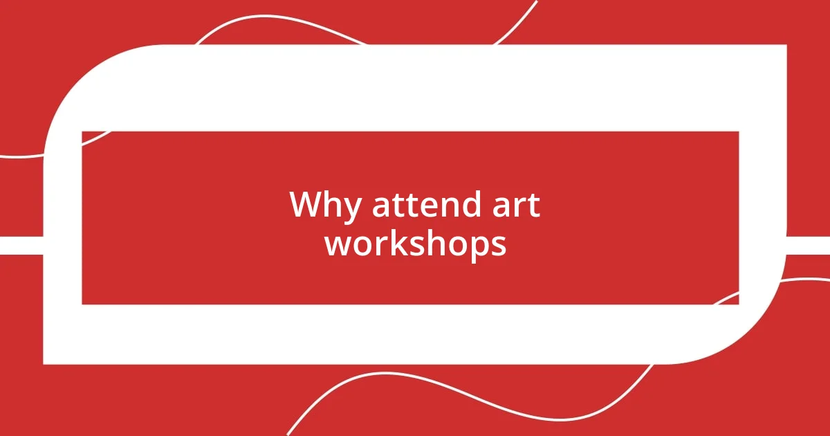 Why attend art workshops