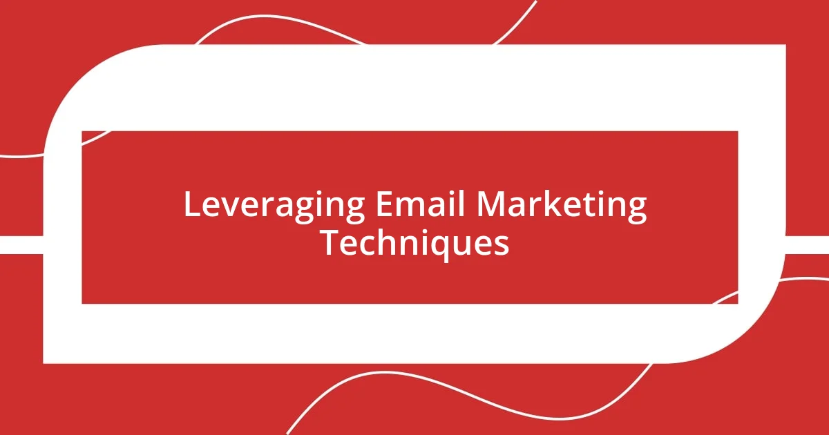 Leveraging Email Marketing Techniques